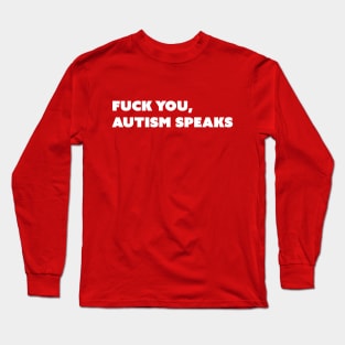 F You, Autism Speaks v2 White Text Long Sleeve T-Shirt